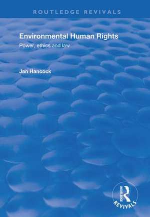 Environmental Human Rights: Power, Ethics and Law de Jan Hancock