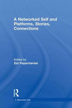 A Networked Self and Platforms, Stories, Connections de Zizi Papacharissi