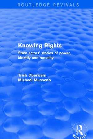 Revival: Knowing Rights (2001): State Actors' Stories of Power, Identity and Morality de Trish Oberweis