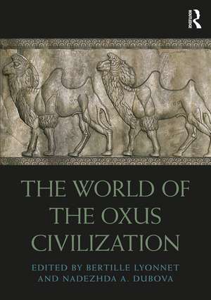 The World of the Oxus Civilization de Bertille Lyonnet