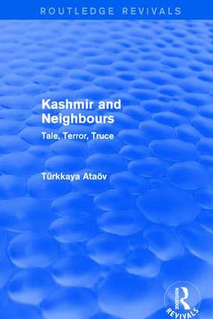 Kashmir and Neighbours: Tale, Terror, Truce de Atav Trkkaya