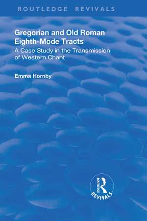 Gregorian and Old Roman Eighth-mode Tracts: A Case Study in the Transmission of Western Chant de Emma Hornby