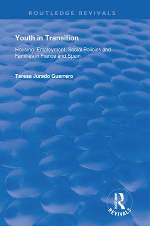 Youth in Transition: Housing, Employment, Social Policies and Families in France and Spain de Teresa Jurado Guerrero