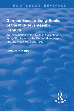 German Secular Song-books of the Mid-seventeenth Century: An Examination of the Texts in Collections of Songs Published in the German-language Area Between 1624 and 1660: An Examination of the Texts in Collections of Songs Published in the German-language Area Between 1624 and 1660 de Anthony J. Harper