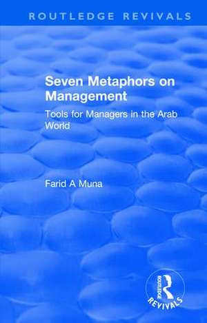 Seven Metaphors on Management: Tools for Managers in the Arab World de F. Muna