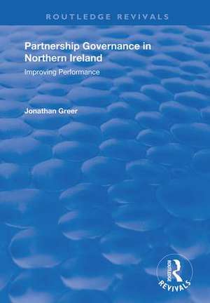 Partnership Governance in Northern Ireland: Improving Performance de Jonathan Greer