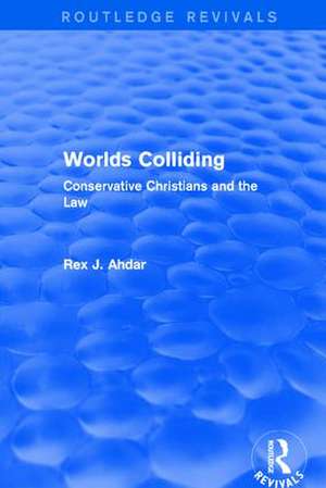 Worlds Colliding: Conservative Christians and the Law de Rex J. Ahdar