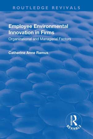 Employee Environmental Innovation in Firms: Organizational and Managerial Factors de Catherine Anne Ramus