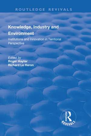 Knowledge, Industry and Environment: Institutions and Innovation in Territorial Perspective de Richard Le Heron