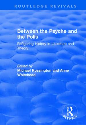 Between the Psyche and the Polis: Refiguring History in Literature and Theory de Anne Whitehead