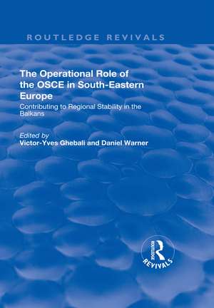 The Operational Role of the OSCE in South-Eastern Europe: Contributing to Regional Stability in the Balkans de Victor-Yves Ghebali