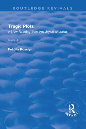 Tragic Plots: A New Reading from Aeschylus to Lorca de Felicity Rosslyn