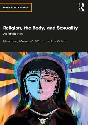 Religion, the Body, and Sexuality: An Introduction de Nina Hoel