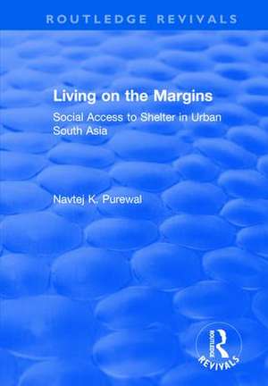 Living on the Margins: Social Access to Shelter in Urban South Asia de Navtej K. Purewal