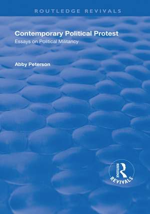 Contemporary Political Protest: Essays on Political Militancy de Abby Peterson