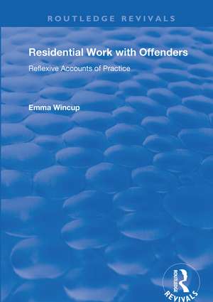 Residential Work with Offenders: Reflexive Accounts of Practice de Emma Wincup