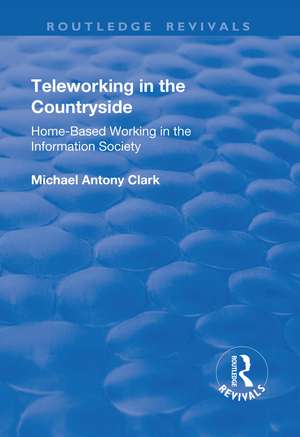 Teleworking in the Countryside: Home-Based Working in the Information Society de Michael Antony Clark