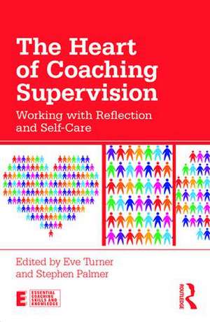 The Heart of Coaching Supervision: Working with Reflection and Self-Care de Eve Turner