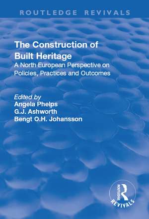 The Construction of Built Heritage: A North European Perspective on Policies, Practices and Outcomes de G. J. Ashworth