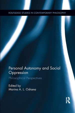 Personal Autonomy and Social Oppression: Philosophical Perspectives de Marina A.L. Oshana