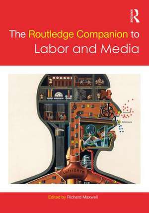 The Routledge Companion to Labor and Media de Richard Maxwell