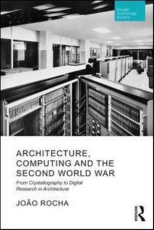 Architecture, Computing and the Second World War: From Crystallography to Digital Research in Architecture de Joao Rocha