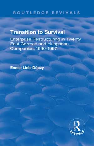 Transition in Survival: Enterprise Restructuring in Twenty East German and Hungarian Companies 1990-1997 de Enese Lieb-Doczy