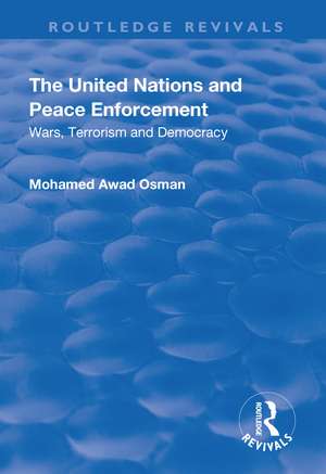 The United Nations and Peace Enforcement: Wars, Terrorism and Democracy de Mohamed Awad Osman