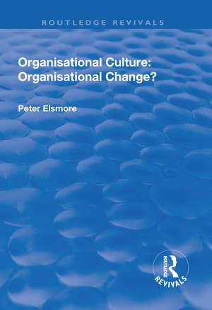 Organisational Culture: Organisational Change?: Organisational Change? de Peter Elsmore