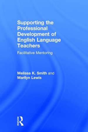 Supporting the Professional Development of English Language Teachers: Facilitative Mentoring de Melissa K. Smith