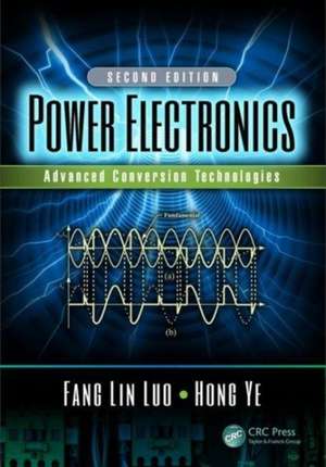 Power Electronics: Advanced Conversion Technologies, Second Edition de Fang Lin Luo