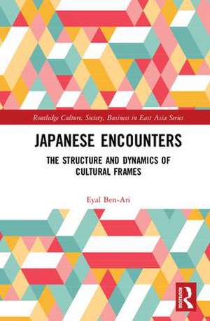 Japanese Encounters: The Structure and Dynamics of Cultural Frames de Eyal Ben-Ari