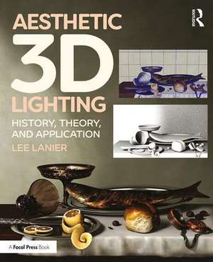 Aesthetic 3D Lighting: History, Theory, and Application de Lee Lanier