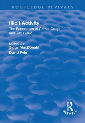 Illicit Activity: The Economics of Crime, Drugs and Tax Fraud: The Economics of Crime, Drugs and Tax Fraud de Ziggy Macdonald