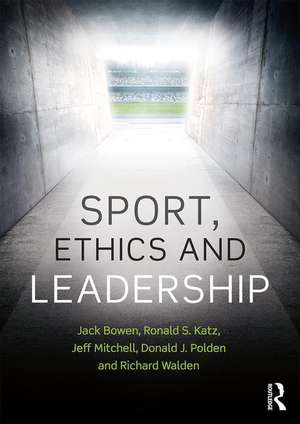 Sport, Ethics and Leadership de Jack Bowen