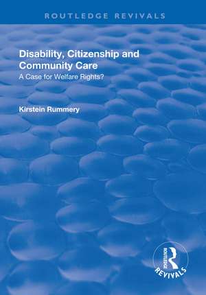 Disability, Citizenship and Community Care: A Case for Welfare Rights?: A Case for Welfare Rights? de Kirstein Rummery