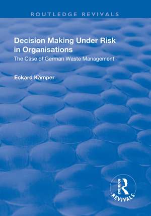 Decision Making Under Risk in Organisations: The Case of German Waste Management de Eckard Kamper