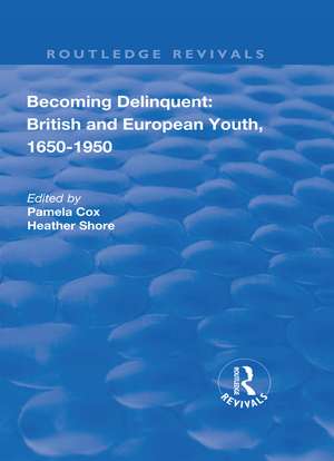 Becoming Delinquent: British and European Youth, 1650–1950 de Pamela Cox