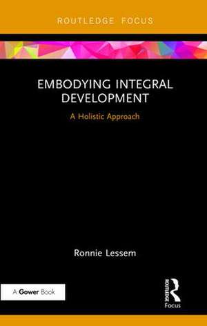 Embodying Integral Development: A Holistic Approach de Ronnie Lessem