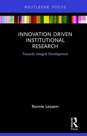 Innovation Driven Institutional Research: Towards Integral Development de Ronnie Lessem