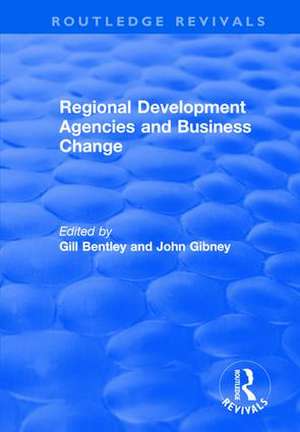 Regional Development Agencies and Business Change de Gill Bentley