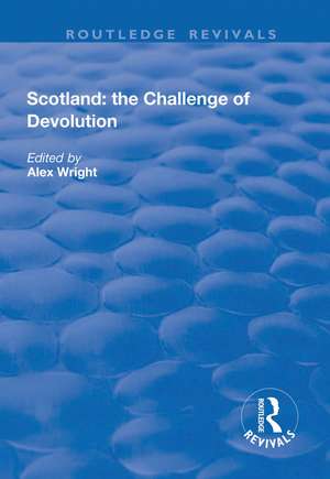 Scotland: the Challenge of Devolution de Alex Wright