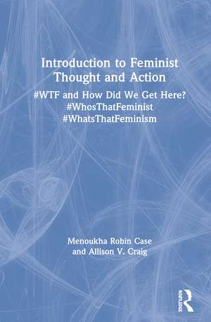 Introduction to Feminist Thought and Action: #WTF and How Did We Get Here? #WhosThatFeminist #WhatsThatFeminism de Menoukha Case