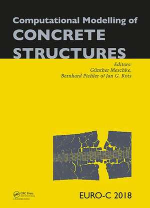 Computational Modelling of Concrete Structures: Proceedings of the Conference on Computational Modelling of Concrete and Concrete Structures (EURO-C 2018), February 26 - March 1, 2018, Bad Hofgastein, Austria de Günther Meschke