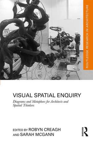 Visual Spatial Enquiry: Diagrams and Metaphors for Architects and Spatial Thinkers de Robyn Creagh