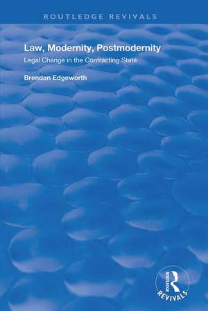 Law, Modernity, Postmodernity: Legal Change in the Contracting State de Brendan Edgeworth