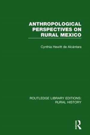 Anthropological Perspectives on Rural Mexico de Cynthia Hewitt de Alcántara