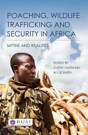 Poaching, Wildlife Trafficking and Security in Africa: Myths and Realities de Cathy Haenlein