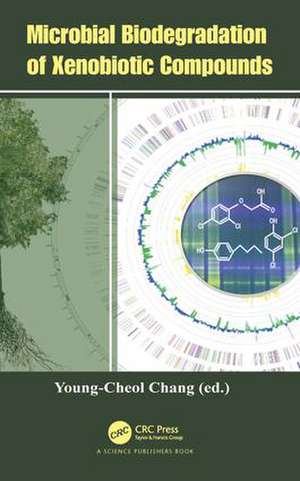 Microbial Biodegradation of Xenobiotic Compounds de Young-Cheol Chang