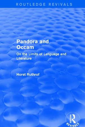 Routledge Revivals: Pandora and Occam (1992): On the Limits of Language and Literature de Horst Ruthrof